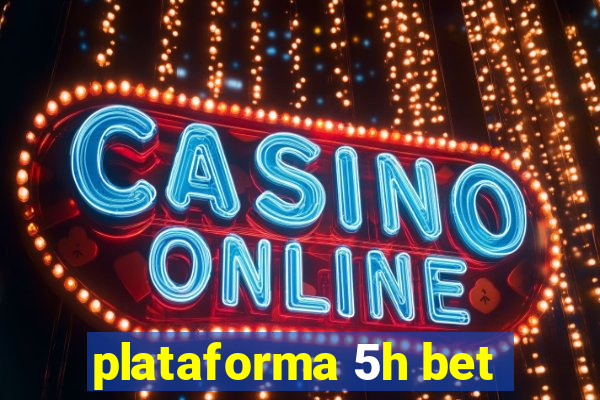 plataforma 5h bet